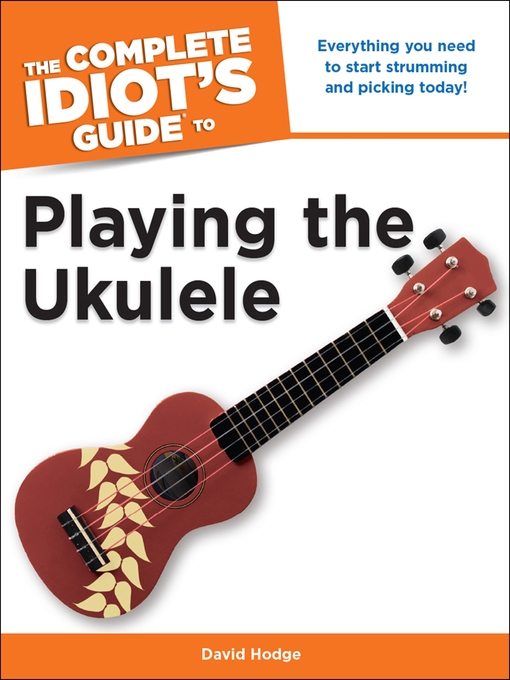 Title details for The Complete Idiot's Guide to Playing the Ukulele by David Hodge - Available